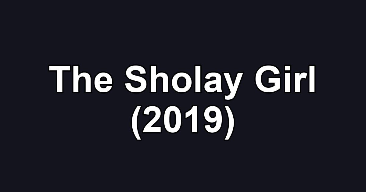 The Sholay Girl (2019)