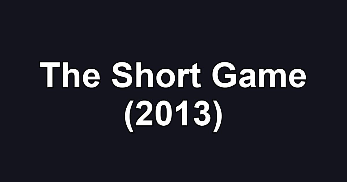 The Short Game (2013)