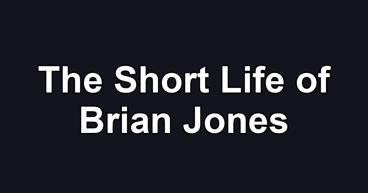 The Short Life of Brian Jones