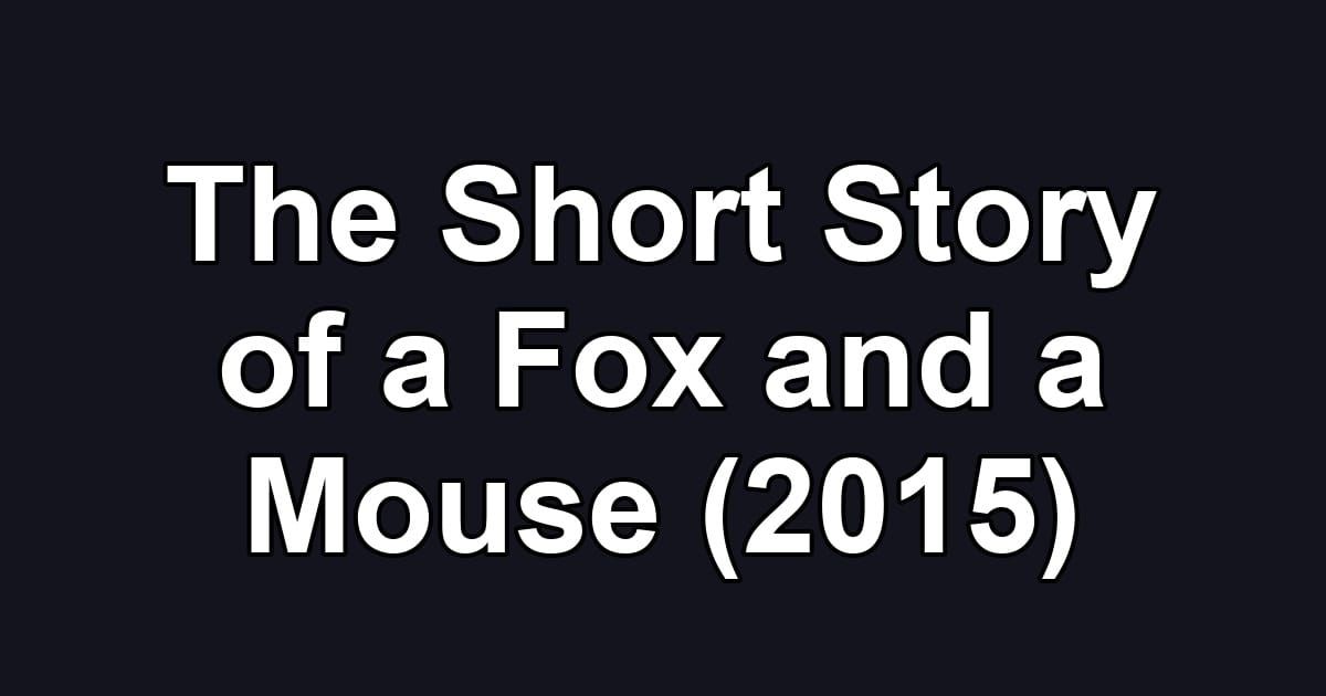 The Short Story of a Fox and a Mouse (2015)