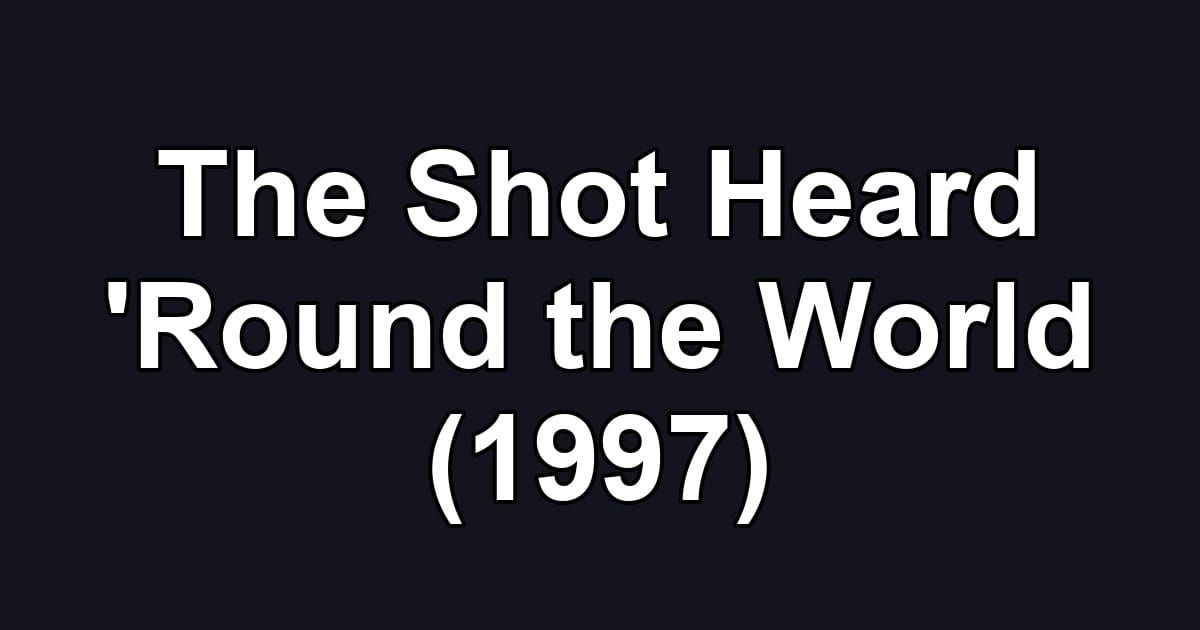 The Shot Heard 'Round the World (1997)