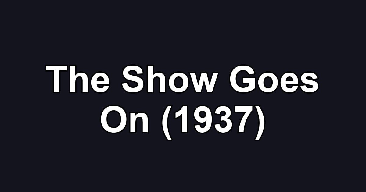 The Show Goes On (1937)