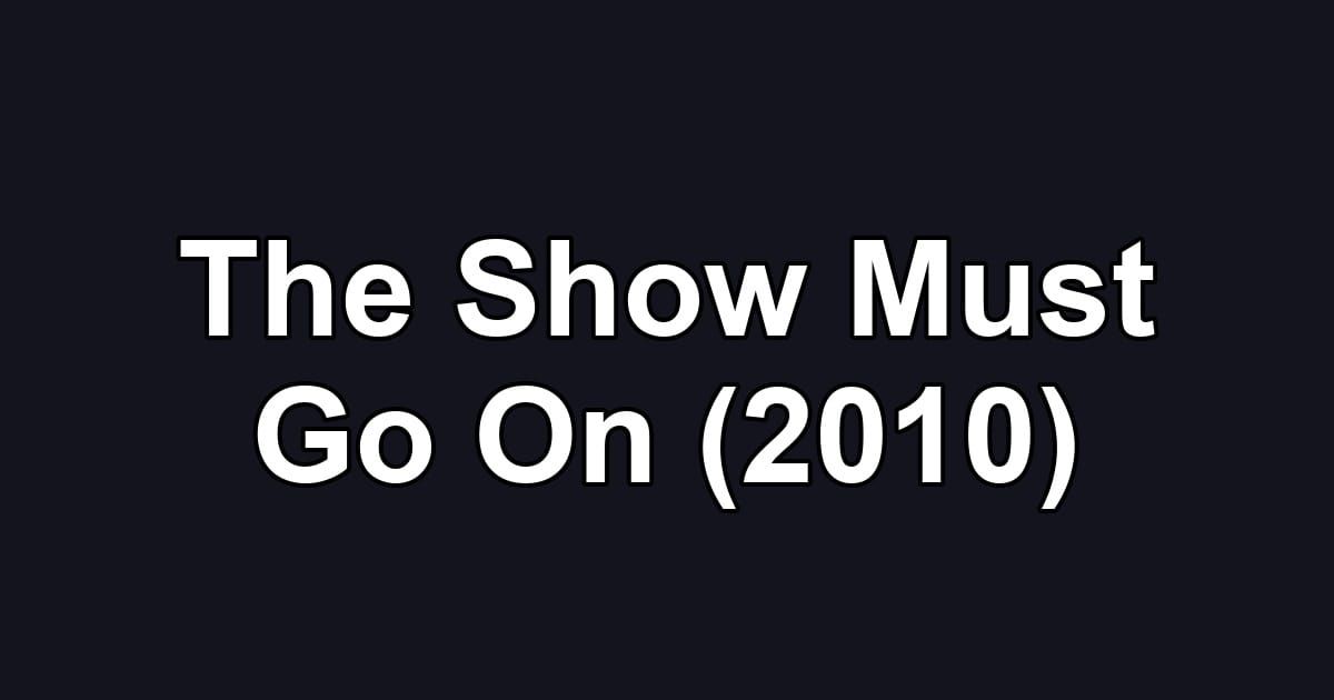 The Show Must Go On (2010)