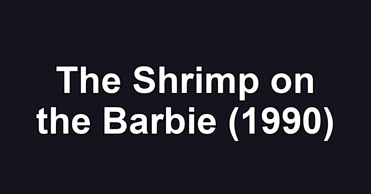 The Shrimp on the Barbie (1990)