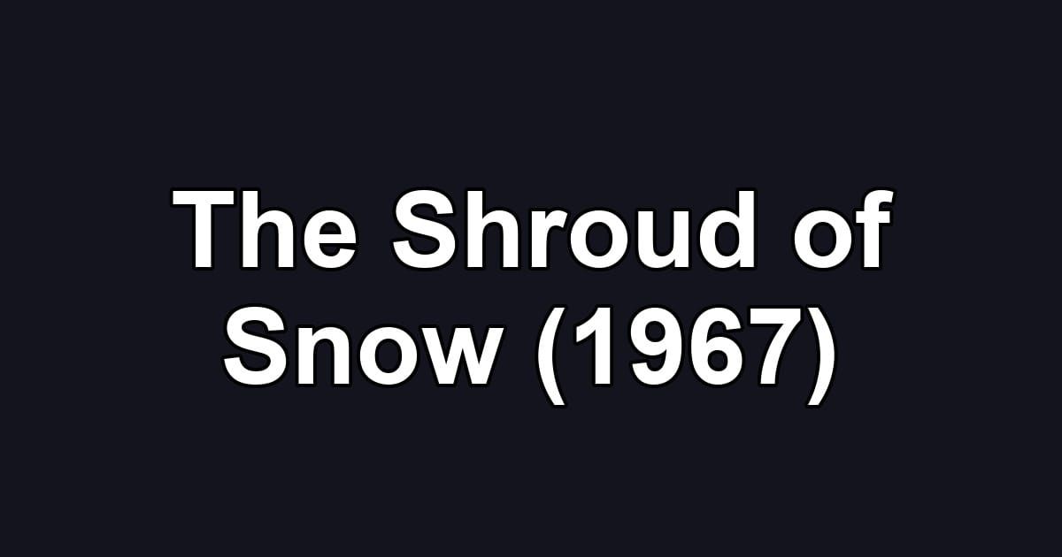 The Shroud of Snow (1967)