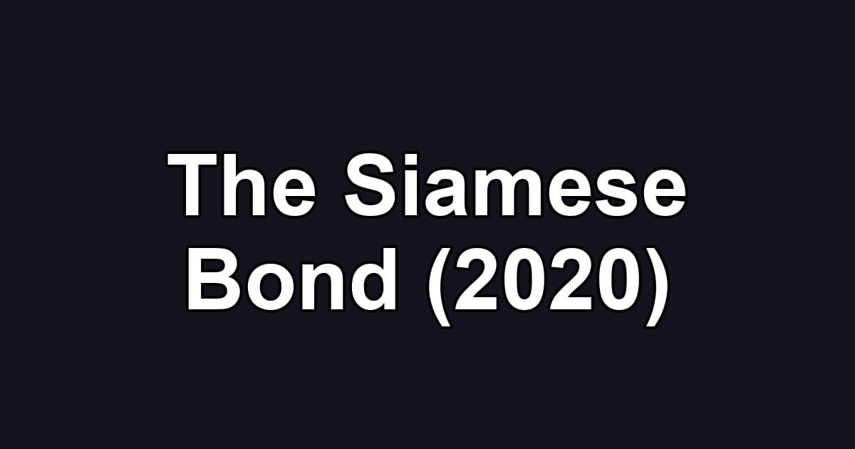 The Siamese Bond (2020)