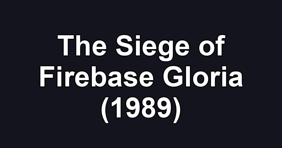 The Siege of Firebase Gloria (1989)