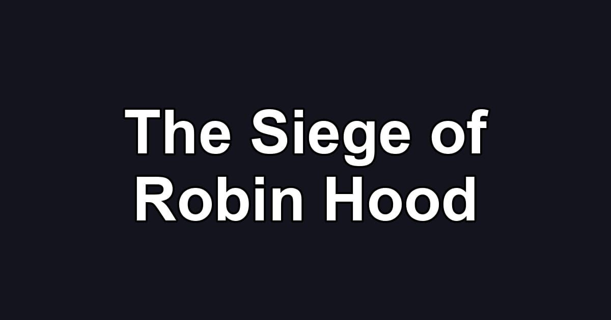 The Siege of Robin Hood
