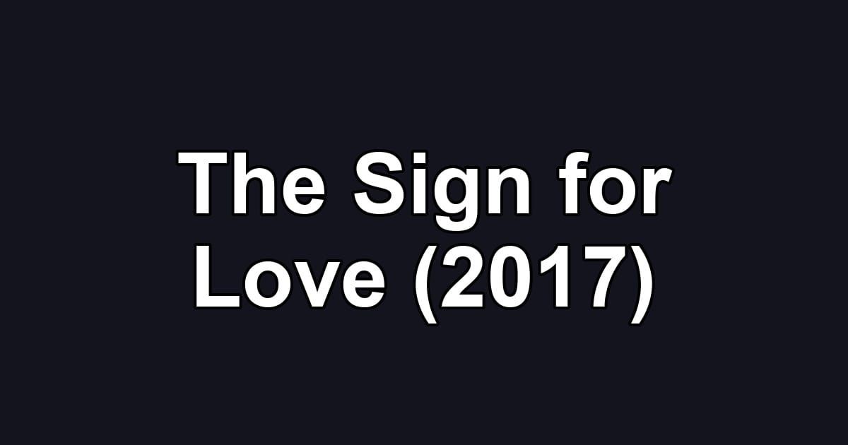 The Sign for Love (2017)