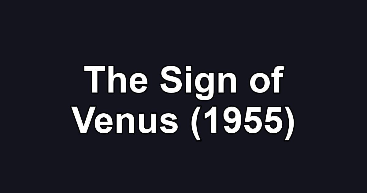 The Sign of Venus (1955)