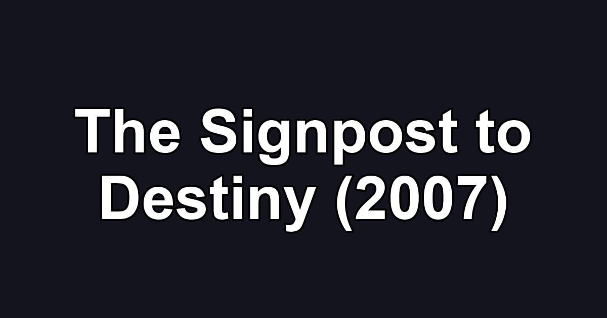 The Signpost to Destiny (2007)