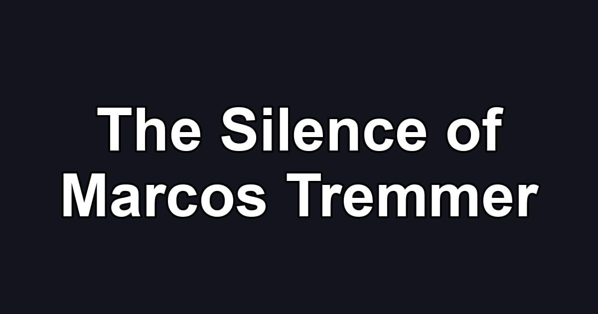 The Silence of Marcos Tremmer