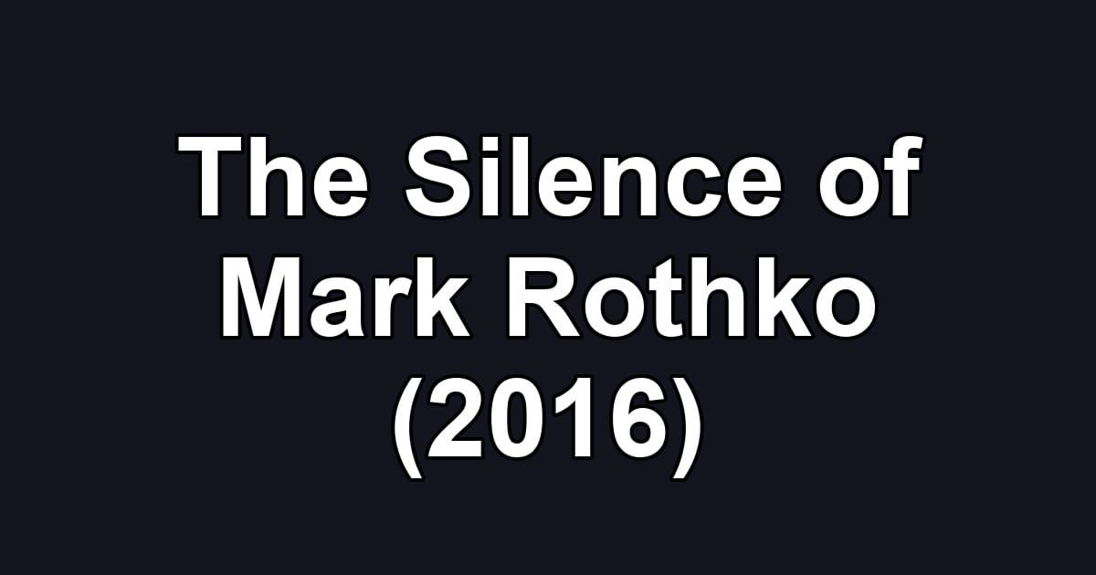 The Silence of Mark Rothko (2016)