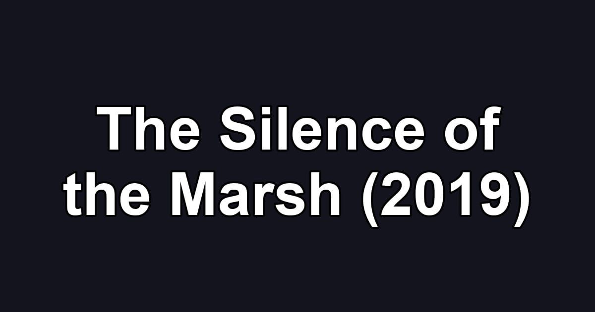 The Silence of the Marsh (2019)
