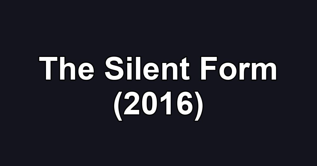 The Silent Form (2016)