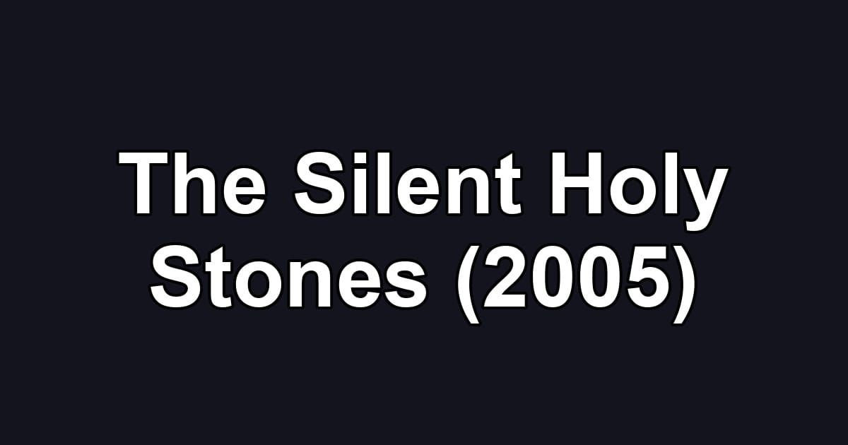 The Silent Holy Stones (2005)