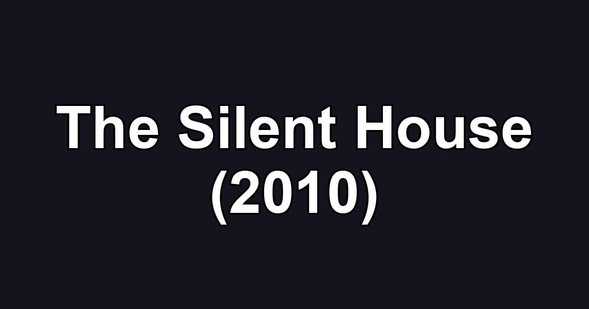 The Silent House (2010)