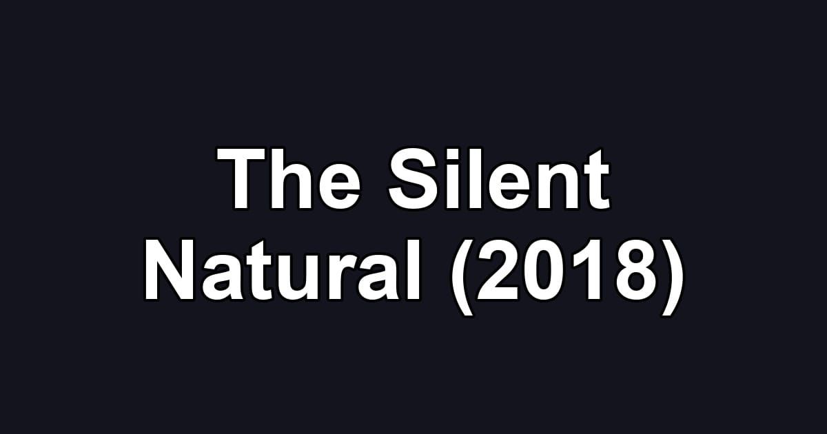 The Silent Natural (2018)