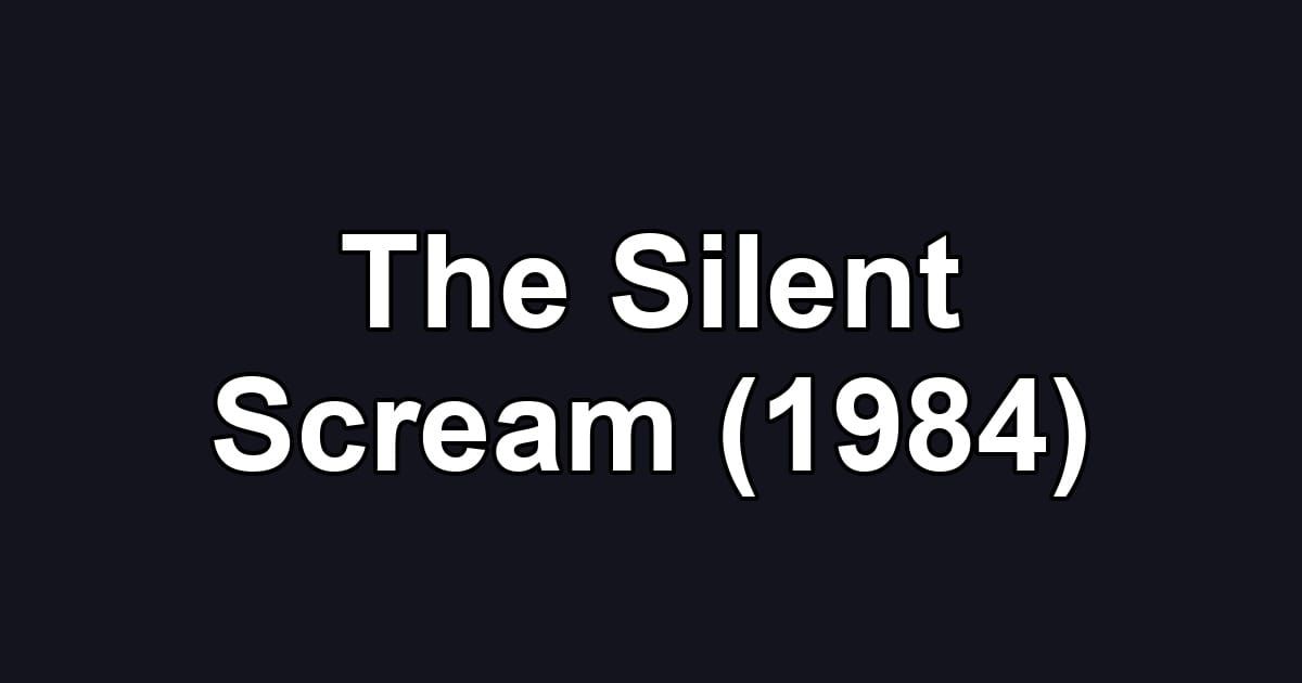 The Silent Scream (1984)