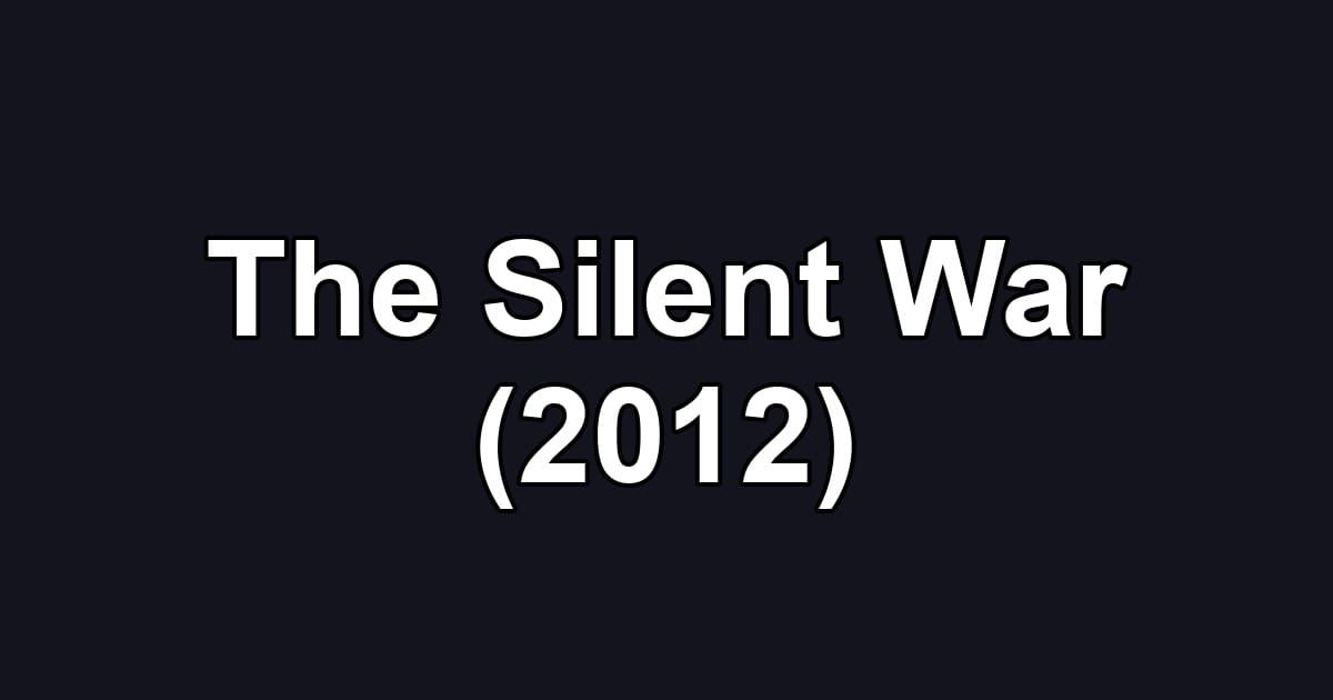 The Silent War (2012)