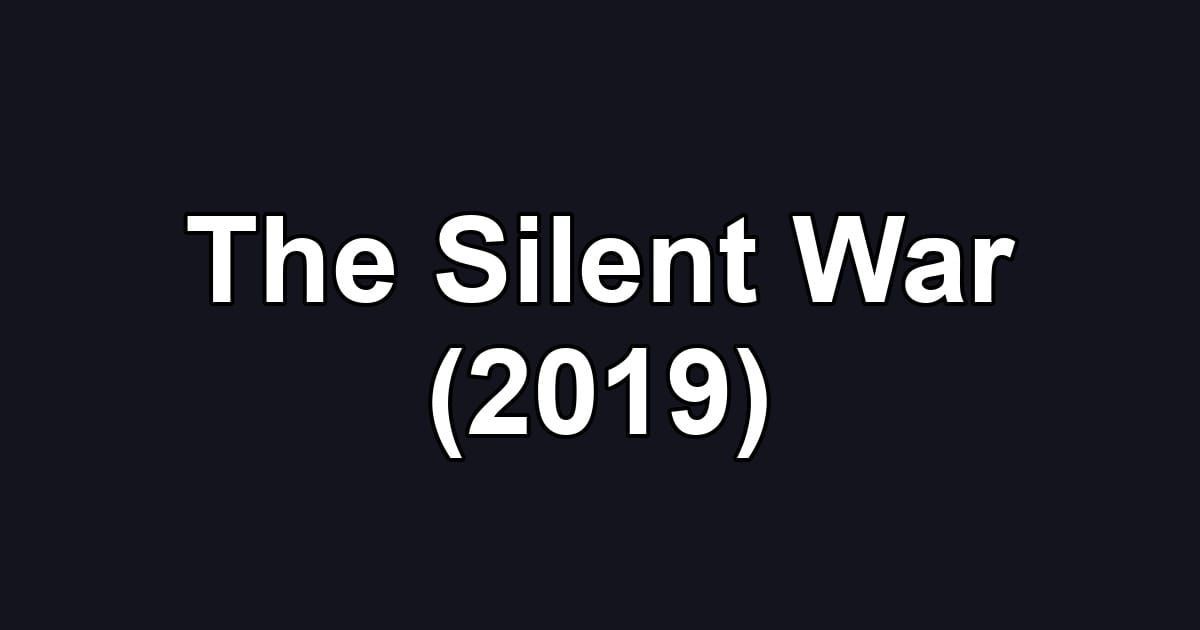 The Silent War (2019)
