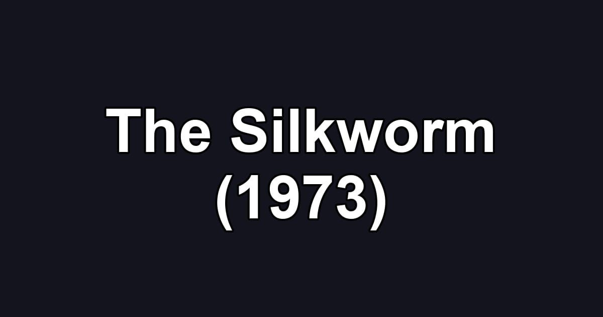 The Silkworm (1973)