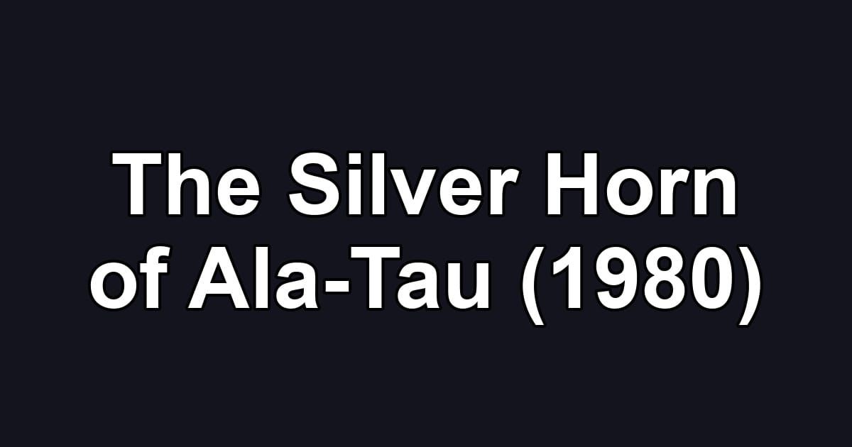 The Silver Horn of Ala-Tau (1980)