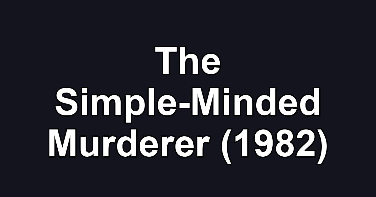 The Simple-Minded Murderer (1982)