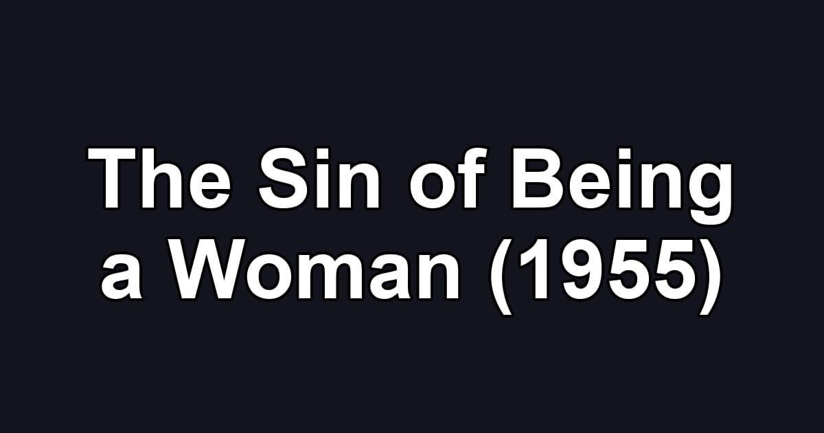 The Sin of Being a Woman (1955)