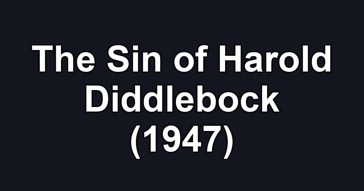 The Sin of Harold Diddlebock (1947)