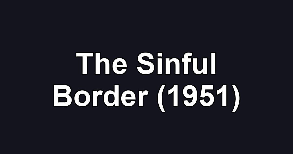 The Sinful Border (1951)
