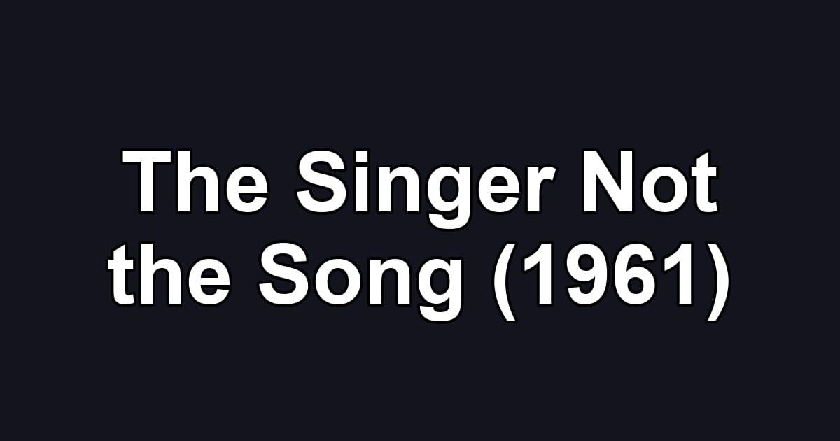 The Singer Not the Song (1961)