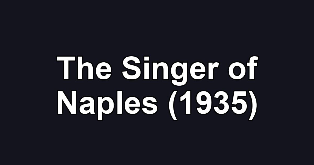 The Singer of Naples (1935)