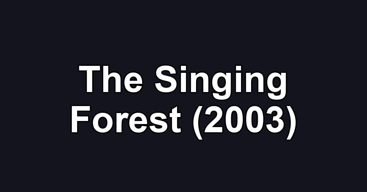 The Singing Forest (2003)