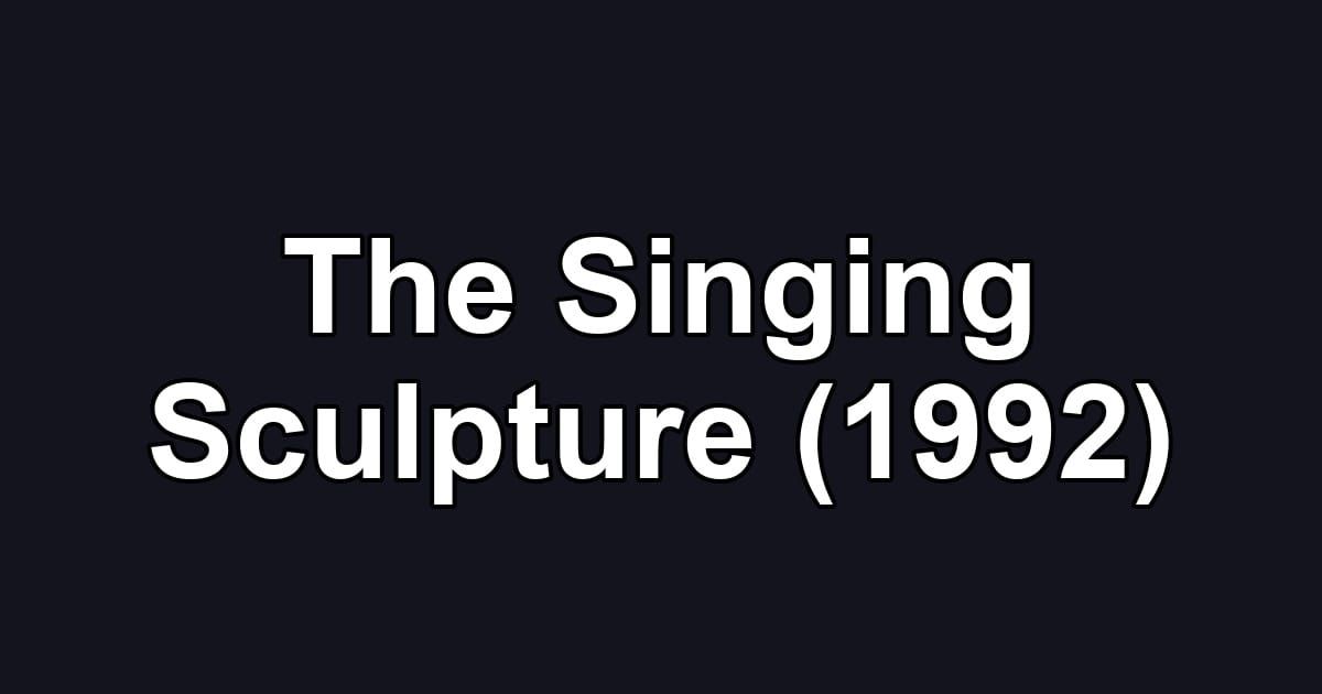 The Singing Sculpture (1992)