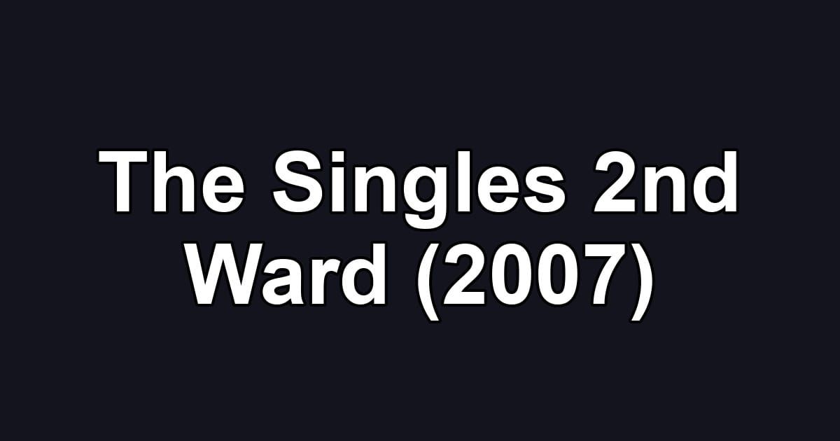 The Singles 2nd Ward (2007)