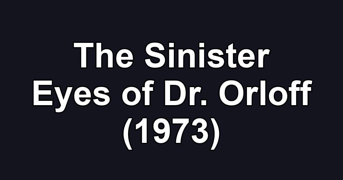 The Sinister Eyes of Dr. Orloff (1973)