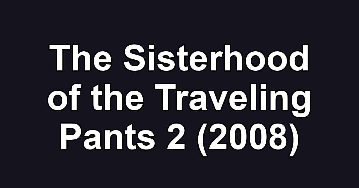 The Sisterhood of the Traveling Pants 2 (2008)