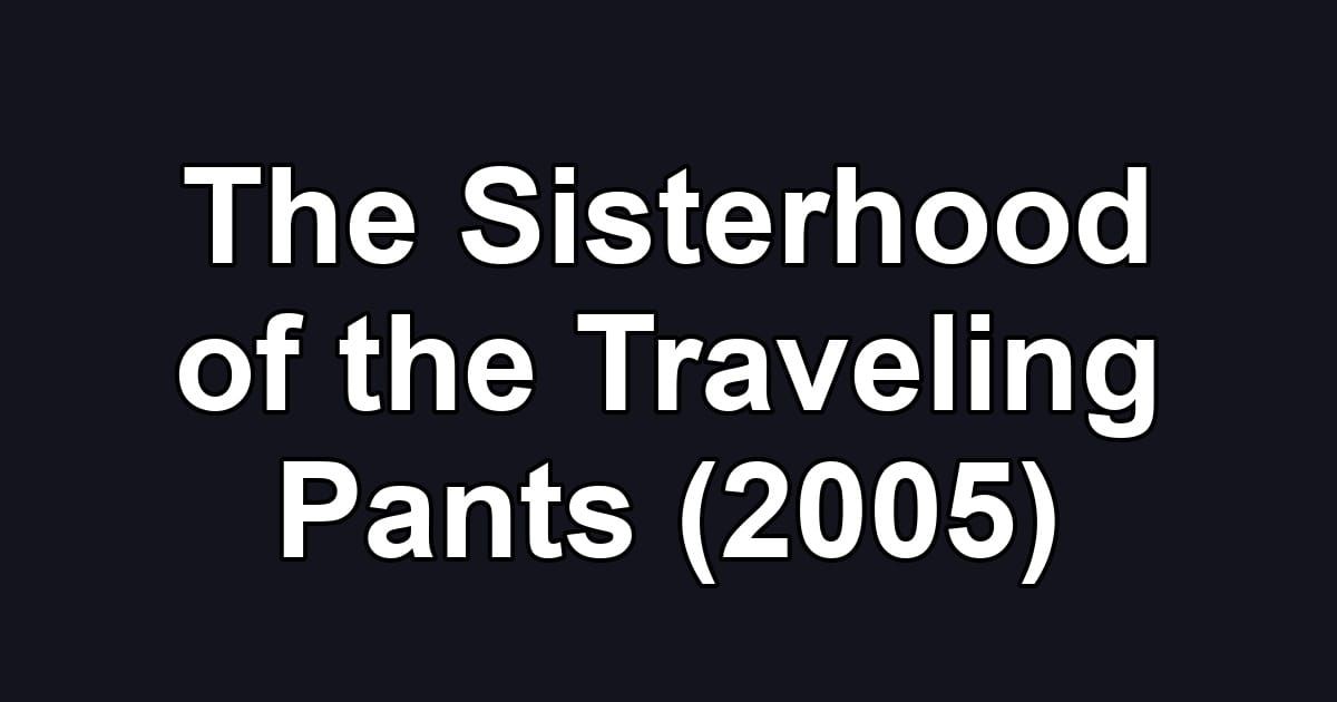 The Sisterhood of the Traveling Pants (2005)