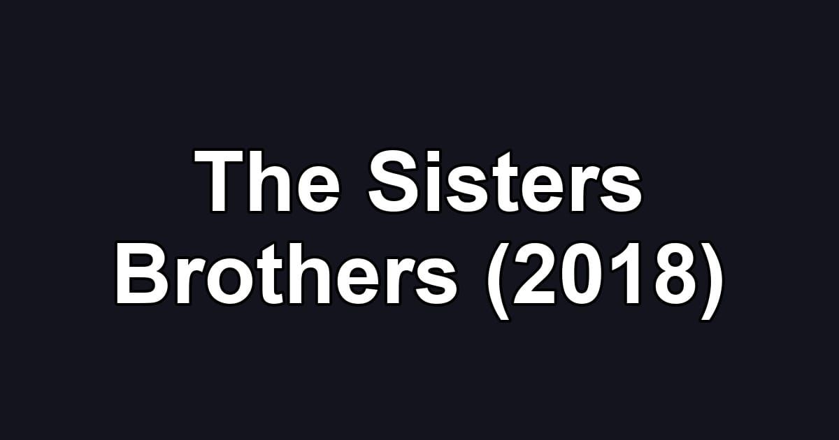 The Sisters Brothers (2018)