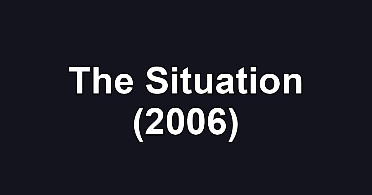 The Situation (2006)