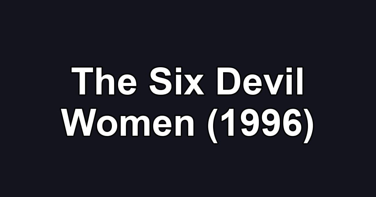 The Six Devil Women (1996)