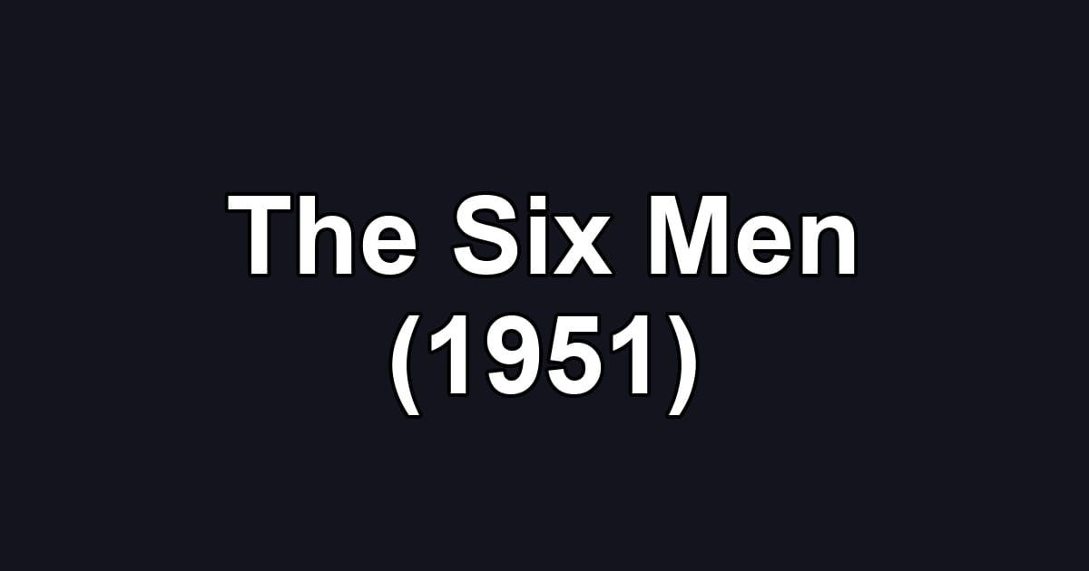 The Six Men (1951)