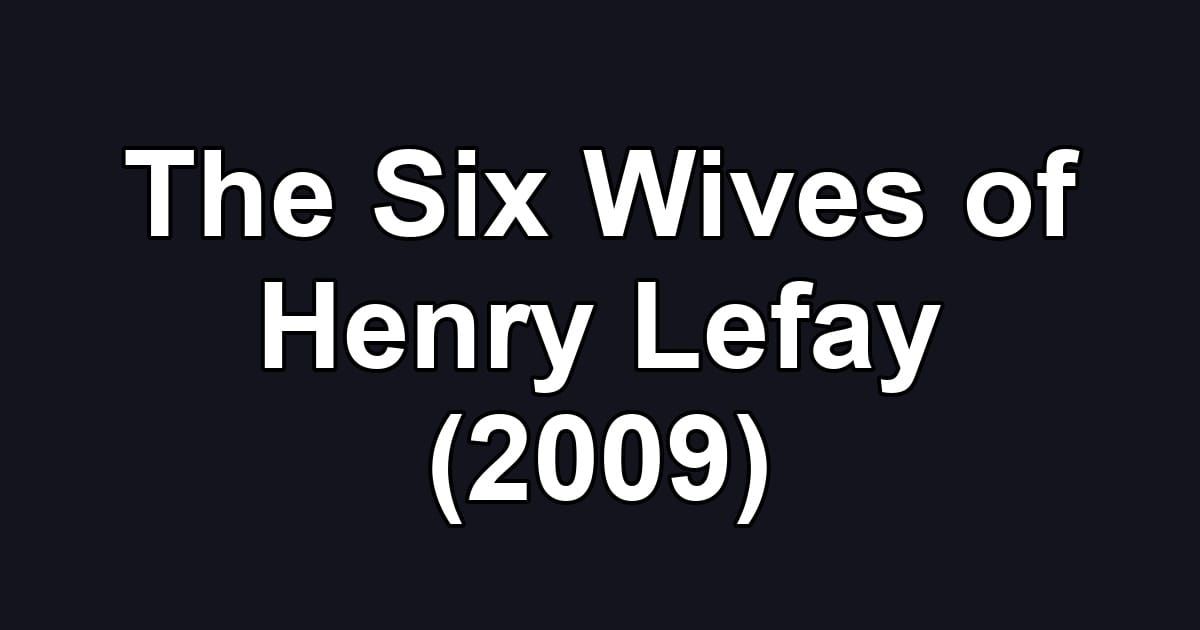 The Six Wives of Henry Lefay (2009)