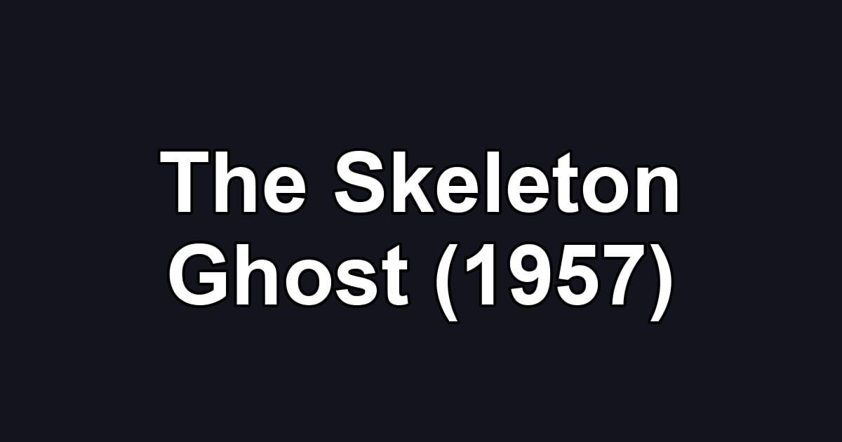 The Skeleton Ghost (1957)