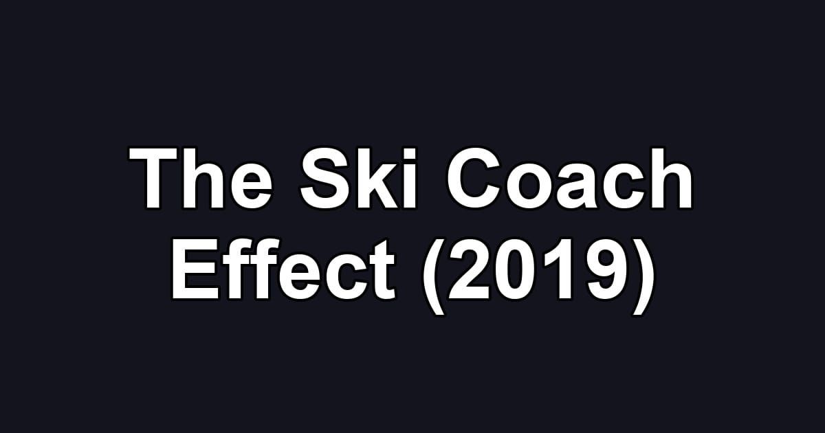 The Ski Coach Effect (2019)