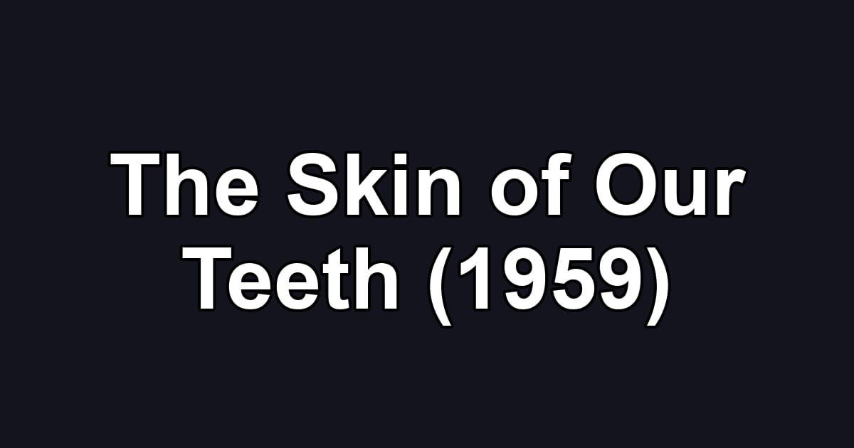 The Skin of Our Teeth (1959)