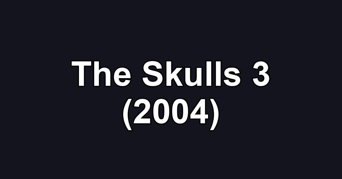 The Skulls 3 (2004)