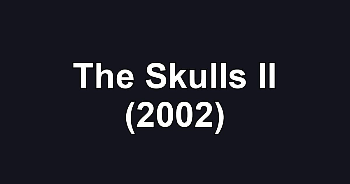 The Skulls II (2002)