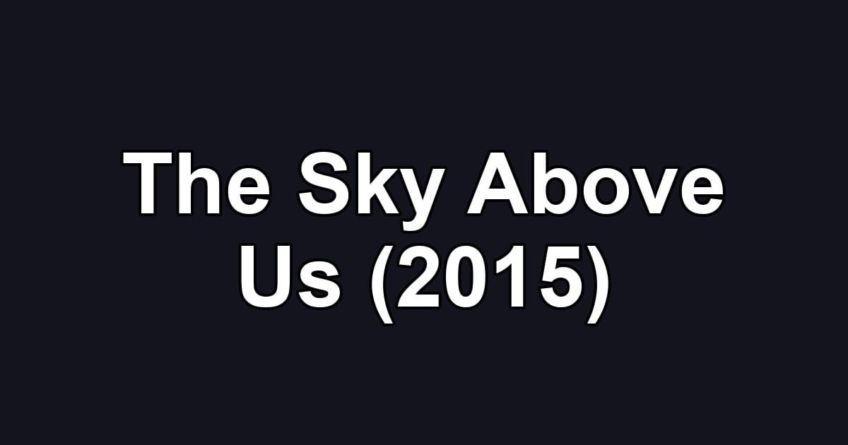 The Sky Above Us (2015)